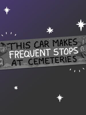 This Car Makes Frequent Stops at Cemeteries Bumper Sticker