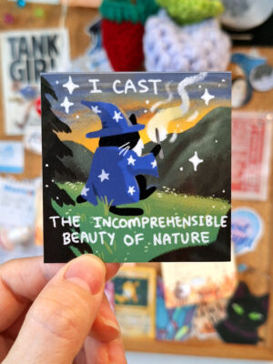 I Cast The Incomprehensible Beauty Of Nature Sticker